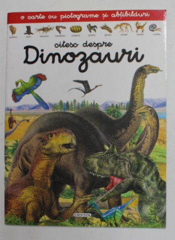 CITESC DESPRE DINOZAURI - O CARTE CU  PICTOGRAME SI ABTIBILDURI , 2008