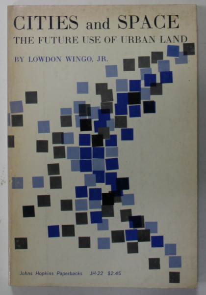 CITIES AND SPACE , THE FUTURE USE OF URBAN LAND by LOWDON WINGO , JR. , 1966