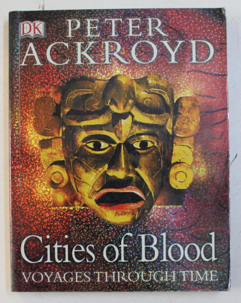 CITIES OF BLOOD - VOYAGES THROUGH TIME by PETER ACKROYD , 2004