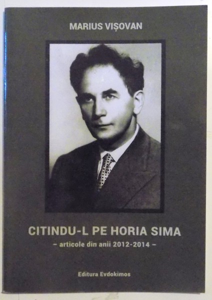 CITINDU-L PE HORIA SIMA , ARTICOLE DIN ANII 2012 - 2014 de MARIUS VISOVAN , 2015