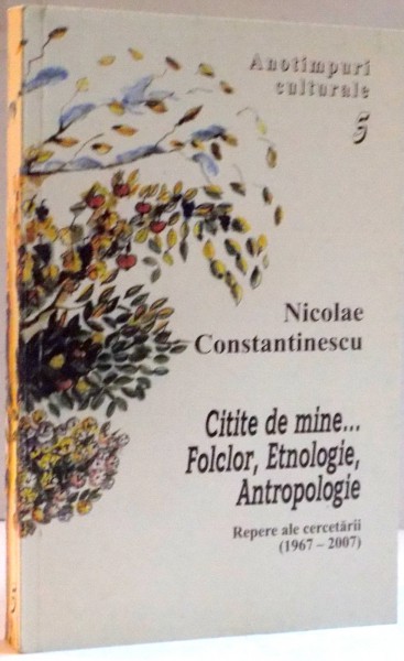 CITITE DE MINE...FOLCLOR , ETNOLOGIE , ANTROPOLOGIE de NICOLAE CONSTANTINESCU , 2008