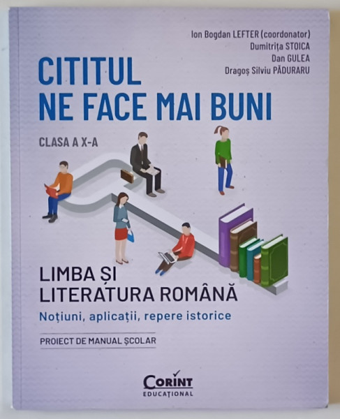 CITITUL NE FACE MAI BUNI , LIMBA SI LITERATURA ROMANA , NOTIUNI , APLICATII , REPERE ISTORICE , CLASA  A X-A de ION BOGDAN LEFTER ...DRAGOS SILVIU PADURARU , 2023