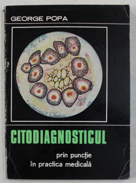 CITODIAGNOSTICUL PRIN PUNCTIE IN PRACTICA MEDICALA de GEORGE POPA , 1971