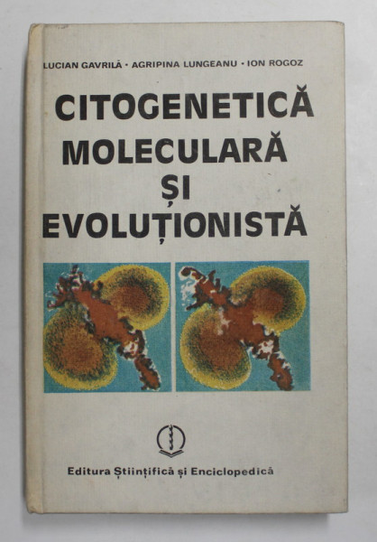 CITOGENETICA MOLECULARA SI EVOLUTIONISTA de LUCIAN GAVRILA ..ION ROGOZ , 1989