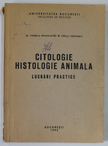 CITOLOGIE , HISTOLOGIE ANIMALA , LUCRARI PRACTICE de VIORICA MANOLACHE si OTILIA ZARNESCU , 1993