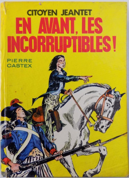 CITOYEN JEANTET  - EN AVANT , LES INCORRUPTIBLES ! par PIERRE CASTEX , illustrations de R. BASTARD , 1966