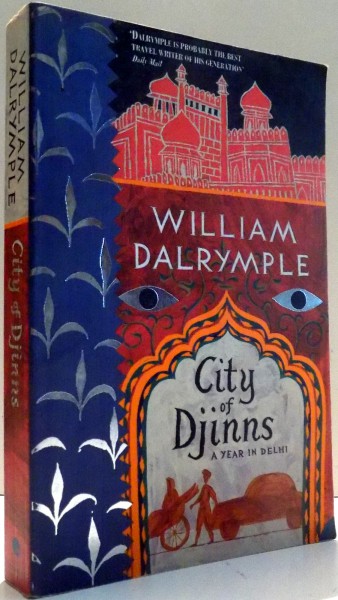 CITY OF DJINNS, A YEAR IN DELHI by WILLIAM DALRYMPLE , 2005