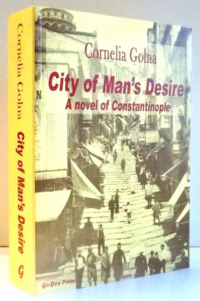 CITY OF MAN`S DESIRE, A NOVEL OF CONSTANTINOPOLE by CORNELIA GOLNA , 2004