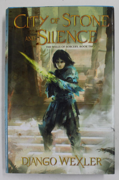 CITY OF STONE AND SILENCE by DJANGO WEXLER , BOOK TWO : THE WELLS OF SORCERY TRILOGY , 2019