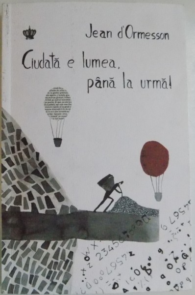 CIUDATA E LUMEA , PANA LA URMA de JEAN D ' ORMESSON , 2015