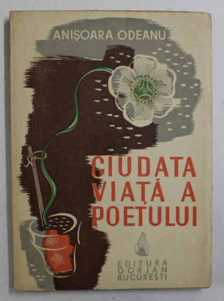 CIUDATA VIATA A POETULUI  - NUVELE de ANISOARA ODEANU , COPERTA SI ILUSTRATII de PETRE GRANT ,   1942