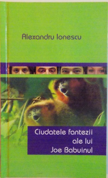 CIUDATELE FANTEZII ALE LUI JOE BABUINUL de ALEXANDRU IONESCU, 2008