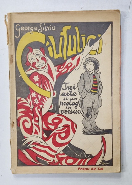 CIUFULICI , TREI  ACTE SI UN PROLOG IN VERSURI de GEORGE SILVIU , COPERTA de DEM , 1927 , DEDICATIE *