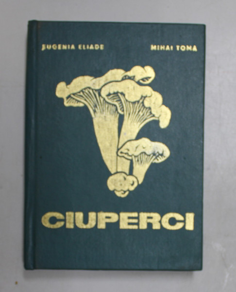CIUPERCI , MIC ATLAS , EDITIA A II-A REVIZUITA de EUGENIA ELIADE , MIHAI TOMA , 1977