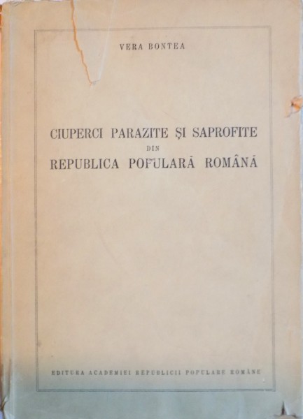 CIUPERCI PARAZITE SI SAPROFITE DIN REPUBLICA POPULARA ROMANA de VERA BONTEA, 1953
