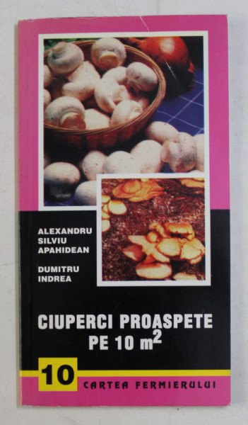 CIUPERCI PROASPETE PE 10 M2de ALEXANDRU SILVIU APAHIDEAN si DUMITRU INDREA , 1999