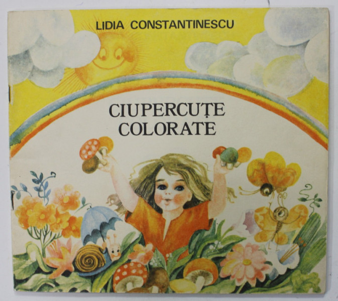 CIUPERCUTE COLORATE de LIDIA CONSTANTINESCU , desene de DOINA MICU , 1991