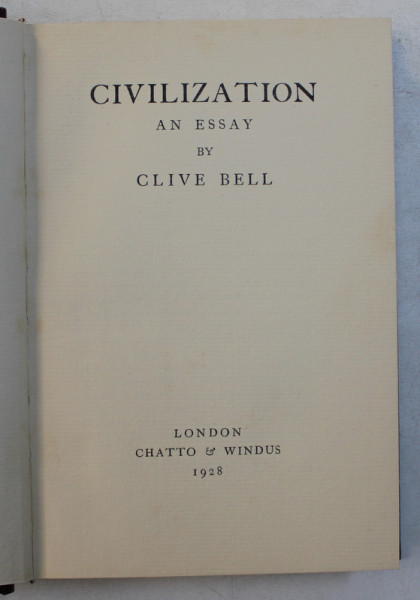 CIVILISATION - EN ESSAY by CLIVE BELL , 1928