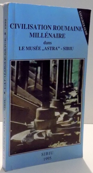 CIVILISATION ROUMAINE MILLENAIRE DANS LE MUSEE "ASTRA"-SIBIU par CORNELIU BUCURE , 1995