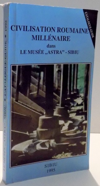 CIVILISATION ROUMAINE MILLENAIRE DANS LE MUSEE "ASTRA"-SIBIU par CORNELIU BUCURE , 1995
