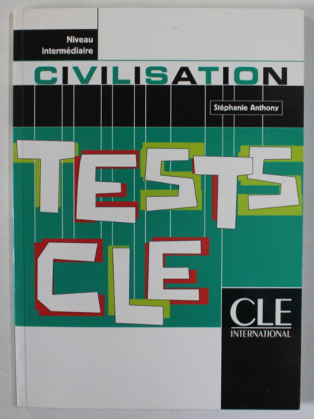 CIVILISATION , TESTS CLE par STEPHANIE ANTHONY , NIVEAU INTERMEDIARE , 2003