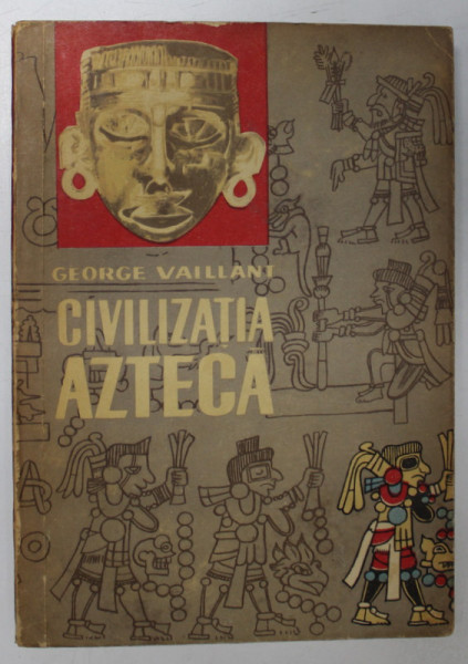 CIVILIZATIA AZTECA de GEORGE C. VAILLANT , 1964