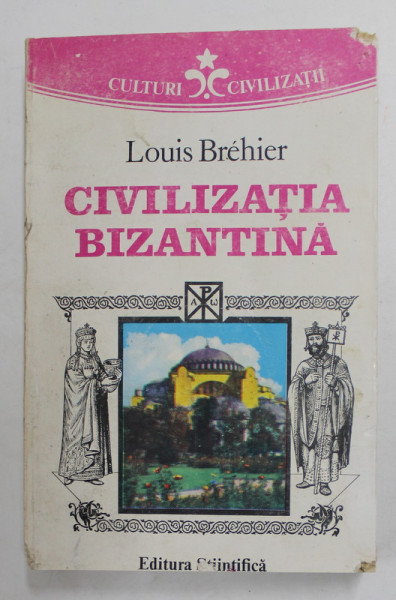 CIVILIZATIA BIZANTINA de LOUIS BREHIER , 1994 *MICI DEFECTE COPERTA