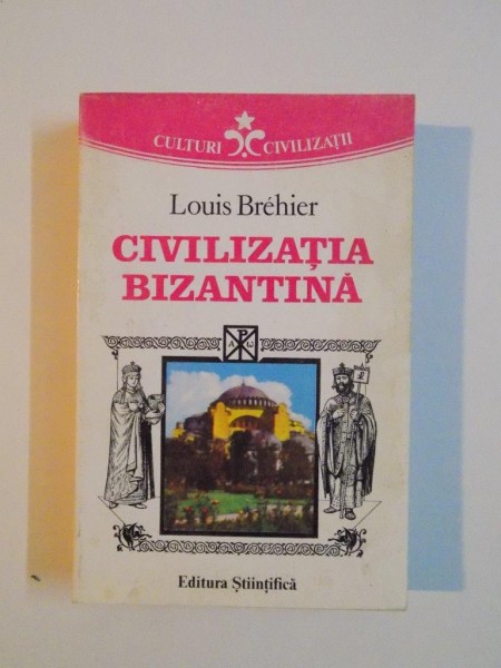 CIVILIZATIA BIZANTINA de LOUIS BREHIER, 1994
