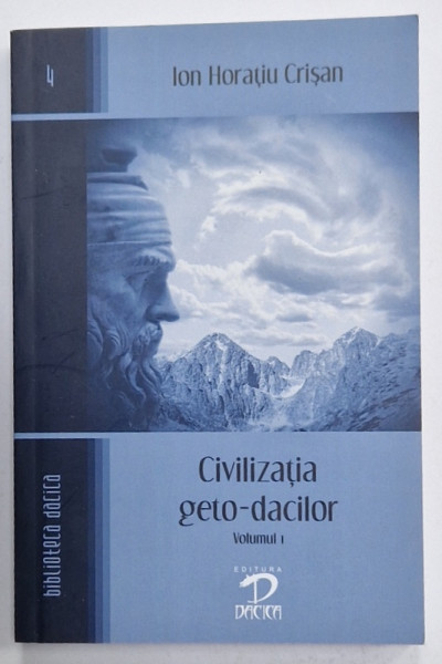 CIVILIZATIA GETO - DACILOR , VOLUMUL I de ION HORATIU CRISAN , 2008