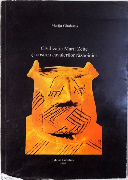 CIVILIZATIA MARII ZEITE SI SOSIREA CAVALERILOR RAZBOINICI de MARIJA GIMBUTAS , 1997