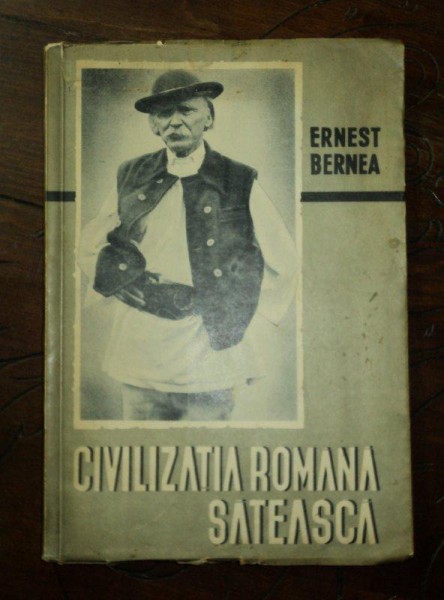 CIVILIZATIA ROMANA SATEASCA de ERNEST BERNEA , BUCURESTI 1944	CU DEDICATIA AUTORULUI