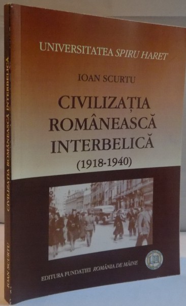 CIVILIZATIA ROMANEASCA INTERBELICA (1918-1940) de IOAN SCURTU, 2008
