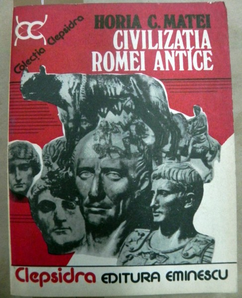 Civilizatia Romei antice  Horia C. Matei