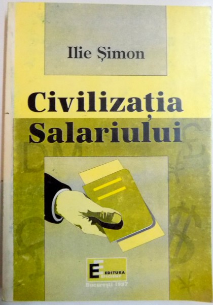 CIVILIZATIA SALARIULUI de ILIE SIMON , 1997