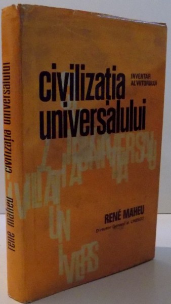 CIVILIZATIA UNIVERSALULUI INVENTAR AL VIITORULUI , 1968 , de RENE MAHEU