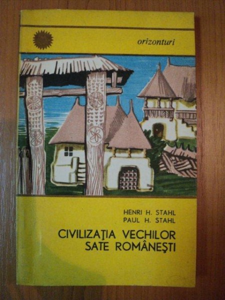 CIVILIZATIA VECHILOR SATE ROMANESTI de H. H. STAHL , P. H. STAHL , 1968