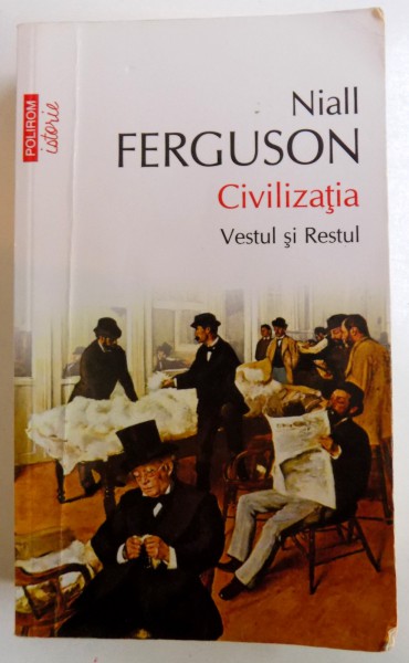 CIVILIZATIA - VESTUL SI RESTUL de NIALL FERGUSON , 2014