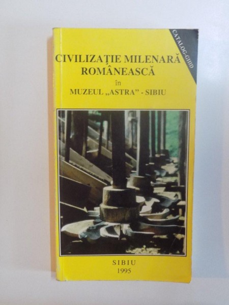 CIVILIZATIE MILENARA ROMANEASCA IN MUZEUL ASTRA - SIBIU , SIBIU 1995