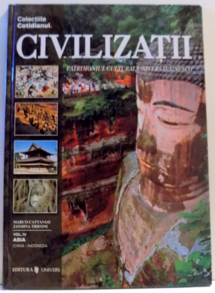 CIVILIZATII , PATRIMONIUL CULTURAL UNIVERSAL UNESCO de MARCO CATTANEO, JASMINA TRIFONI, VOL IV , 2004