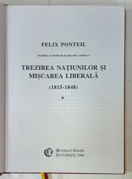 CIVILIZATII MODERNE , VOLUMUL I : TREZIREA NATIUNILOR SI MISCAREA LIBERALA ( 1815 -1848  ) de FELIX PONTEIL , 2006 , EDITURA ' PRIETENII CARTII '