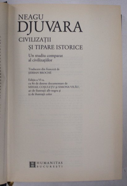 CIVILIZATII SI TIPARE ISTORICE , EDITIE ILUSTRATA , EDITIA A VI - A CU 80 DE DESENE DOCUMENTARE de MIHAIL COSULET SI SIMONA VILAU , 40 DE ILUSTRATII ALB - NEGRU SI 55 DE ILUSTRATII COLOR de NEAGU DJUVARA , 2014 * LIPSA SUPRACOPERTA