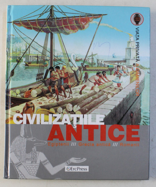 CIVILIZATIILE ANTICE - EGIPTENII , GRECIA ANTICA , ROMANII , 2005