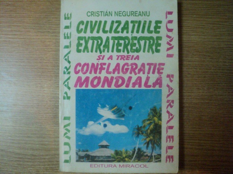 CIVILIZATIILE EXTRATERESTRE SI A TREIA CONFLAGRATIE MONDIALA de CRISTIAN NEGUREANU  , 1994
