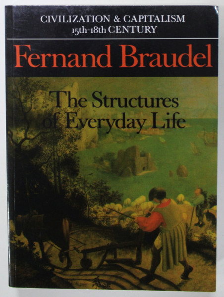 CIVILIZATION and CAPITALISM , 15 th - 18th CENTURY ,  VOLUME I : THE STRUCTURES OF EVERYDAY LIFE by FERNAND BRAUDEL , 1992