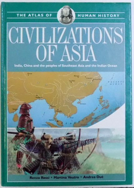 CIVILIZATIONS OF ASIA  - INDIA , CHINA AND THE PEOPLES OF SOUTHEAST ASIA AND THE INDIAN OCEAN by RENZO ROSSI ..ANDREEA DUE , 1996