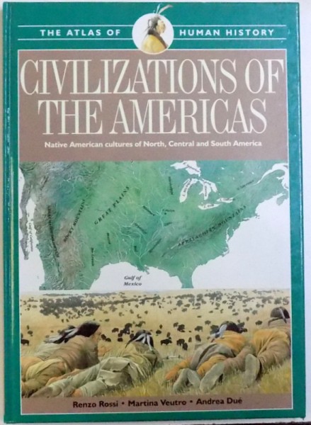 CIVILIZATIONS OF THE AMERICAS  - NATIVE AMERICAN CULTURES OF NORTH , CENTRAL AND SOUTH AMERICA by RENZO ROSSI ...ANDREA DUE , 1996