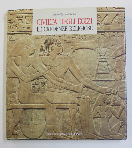 CIVILTA ' DEGLI EGIZI , LE CREDENZE RELIGIOSE - MUSEO EGIZIO DI TORINO , a cura di ANNA MARIA DONADONI ROVERI , 1988 , PREZINTA INSEMNARI CU CREIONUL SI PIXUL *