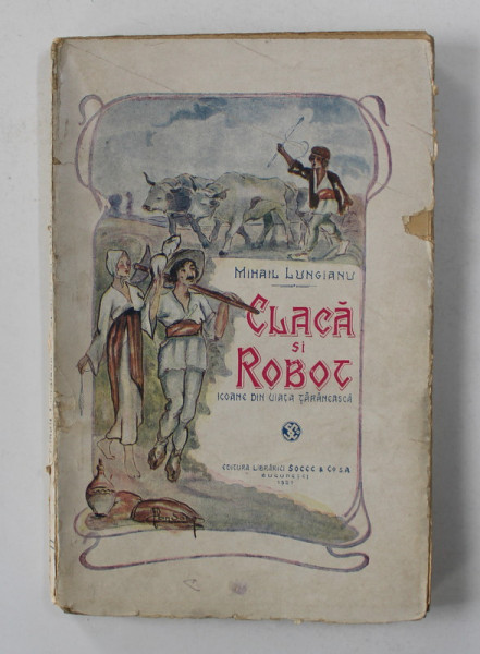 CLACA  SI ROBOT - ICAONE DIN VIATA TARANEASCA de MIHAIL LUNGIANU , 1921