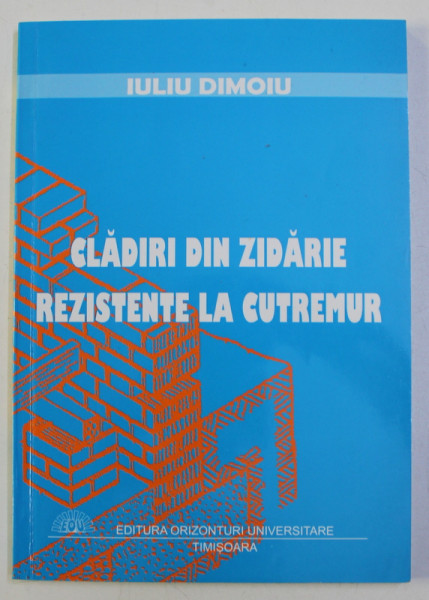 CLADIRI DIN ZIDARIE REZISTENTE LA CUTREMUR de IULIU DIMOIU , 2003