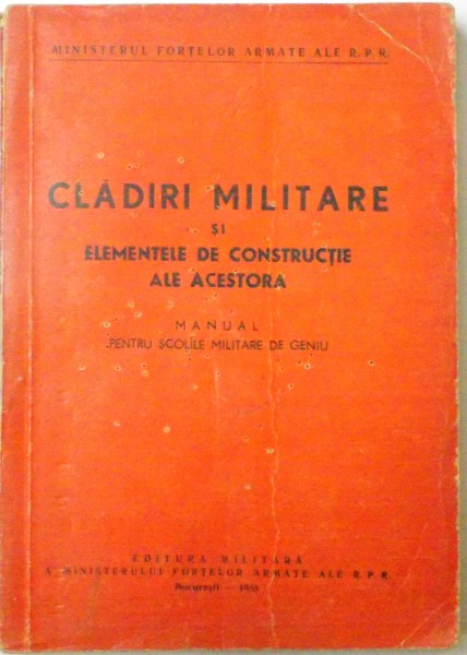 CLADIRI MILITARE SI ELEMENTELE DE CONSTRUCTIE ALE ACESTORA, MANUAL PENTRU SCOLILE MILITARE DE GENIU, 1955